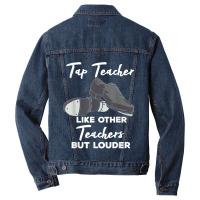 Tap Teacher Like Other Teachers But Louder Funny Tap Dance Men Denim Jacket | Artistshot