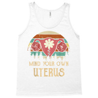 Mind Your Own Uterus Pro Choice Her Body Her Choice Women T Shirt Tank Top | Artistshot