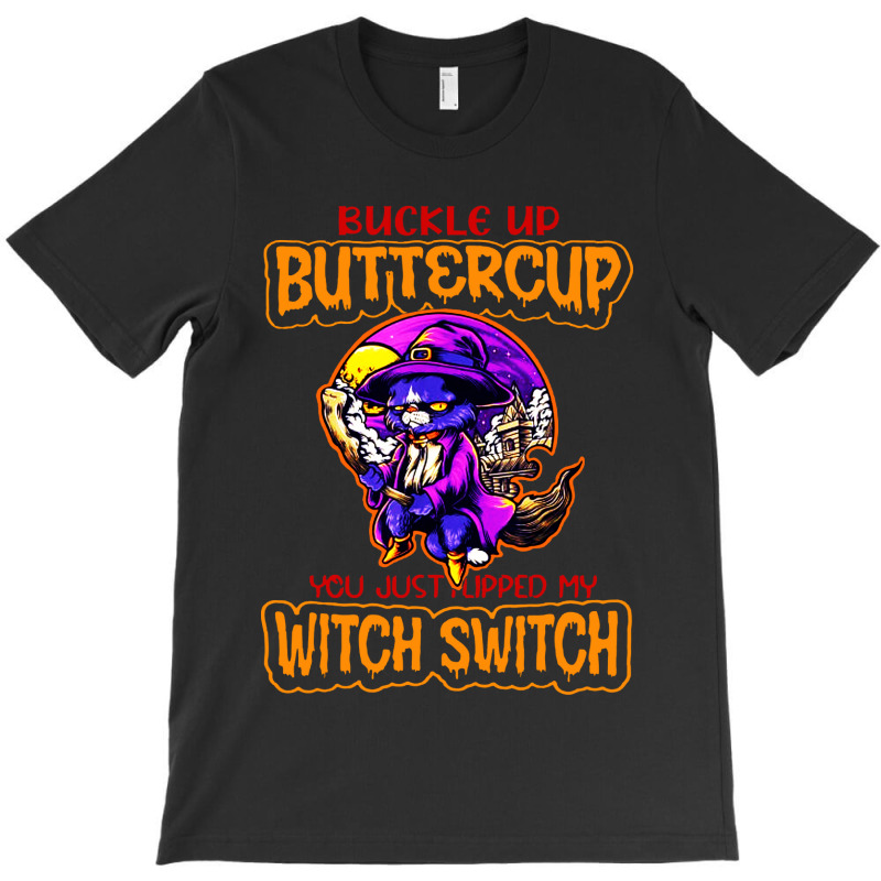 Cat Buckle Up You Just Flipped My Witch Switch T-shirt | Artistshot