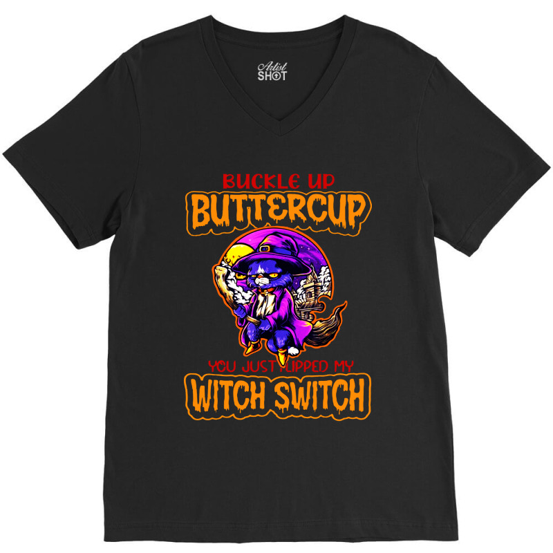 Cat Buckle Up You Just Flipped My Witch Switch V-neck Tee | Artistshot