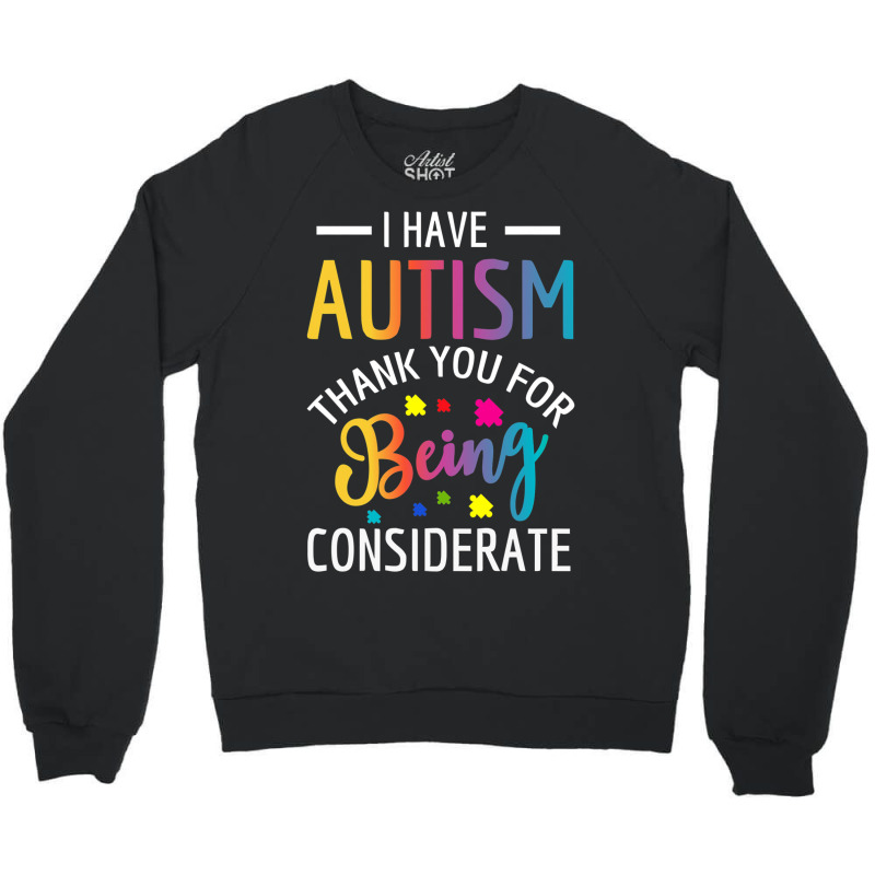 I Have Autism Thank You For Being Considerate Crewneck Sweatshirt | Artistshot