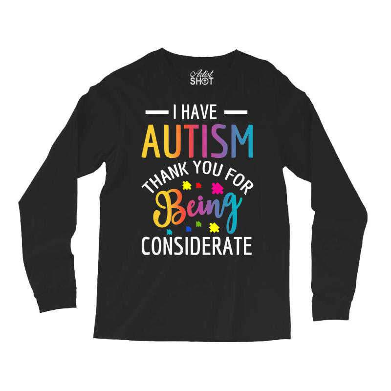 I Have Autism Thank You For Being Considerate Long Sleeve Shirts | Artistshot