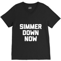 Simmer Down Now  Funny Saying Sarcastic Novelty Humor V-neck Tee | Artistshot