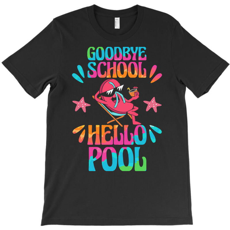 Goodbye School Hello Pool T  Shirt Goodbye School Hello Pool T  Shirtb T-shirt | Artistshot