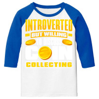 Coin T  Shirt Coin Collecting Numismatist Numismatics Introverted T  S Youth 3/4 Sleeve | Artistshot