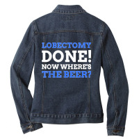 Lobectomy Done! Now Where's The Beer Funny Lung Cancer Ladies Denim Jacket | Artistshot