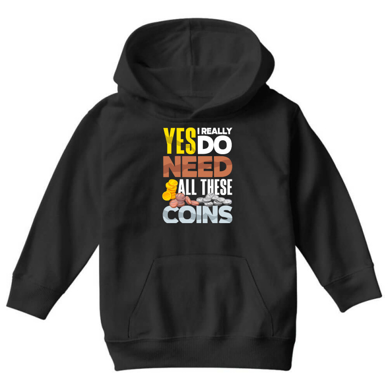 Coin T  Shirt Coin Collecting Numismatist Numismatics Need All These C Youth Hoodie by jaylinconsidine282 | Artistshot