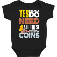 Coin T  Shirt Coin Collecting Numismatist Numismatics Need All These C Baby Bodysuit | Artistshot