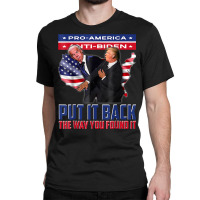 Put It Back The Way You Found It Funny Trump Slap Anti Biden T Shirt Classic T-shirt | Artistshot