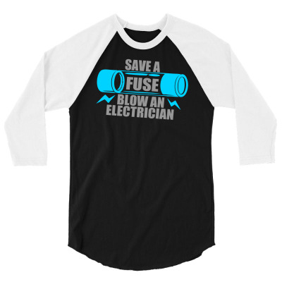 Save A Fuse Blow An Electrician 3/4 Sleeve Shirt Designed By Printshirts