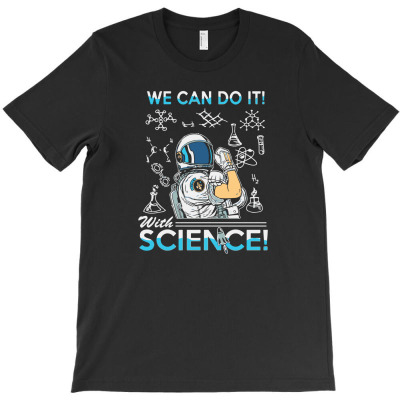 We Can Do It With Science T-shirt Designed By Intan Santana