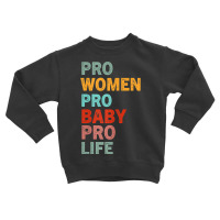 Womens Funny Pro Life Sarcastic Quote Feminist Cool Humor Pro Life T S Toddler Sweatshirt | Artistshot