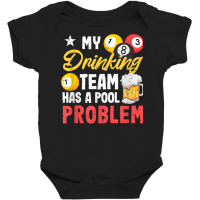 Billiard Players 8 Ball My Drinking Team Has A Pool Problem T Shirt Baby Bodysuit | Artistshot