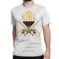 Billiard Snooker Lovers  King Of Billiards T Shirt Classic T-shirt | Artistshot