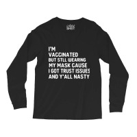 I'm Vaccinated But Still Want You To Stay Away From Me Long Sleeve Shirts | Artistshot