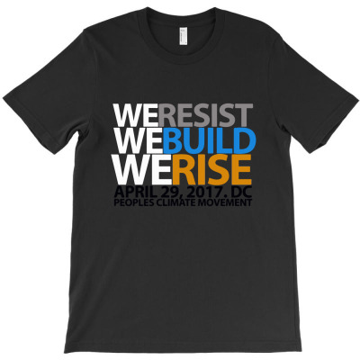 We Resist, We Build, We Rise, People Climate Movement T-shirt Designed By Intan Santana