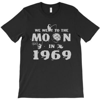 We Went To The Moon In 969 T-shirt Designed By Intan Santana