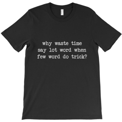 Why Waste Time Say Lot Word T-shirt Designed By Intan Santana