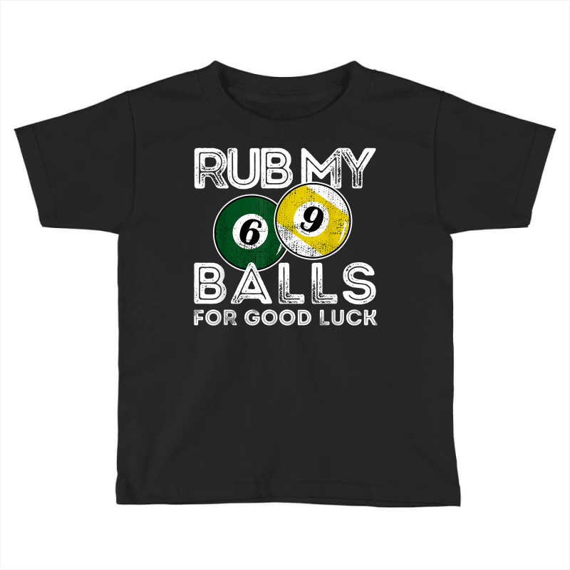 Billiards Funny Rub My Balls For Good Luck T Shirt Toddler T-shirt | Artistshot