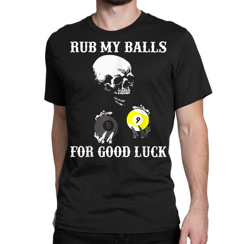 Billiards Halloween Funny T Shirt Rub My Balls For Good Luck Classic T-shirt | Artistshot