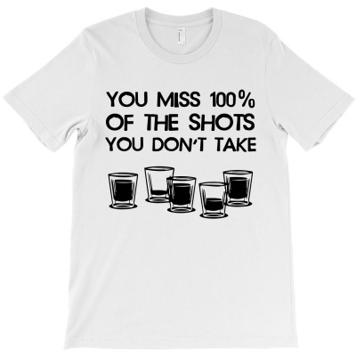 You Miss 00% Of The Shots You Don't Take T-shirt Designed By Intan Santana