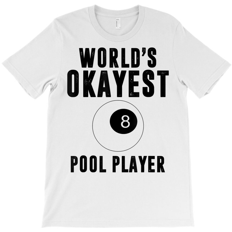 Billiards Worlds Okayest Pool Player 8 Ball T Shirt T-shirt | Artistshot