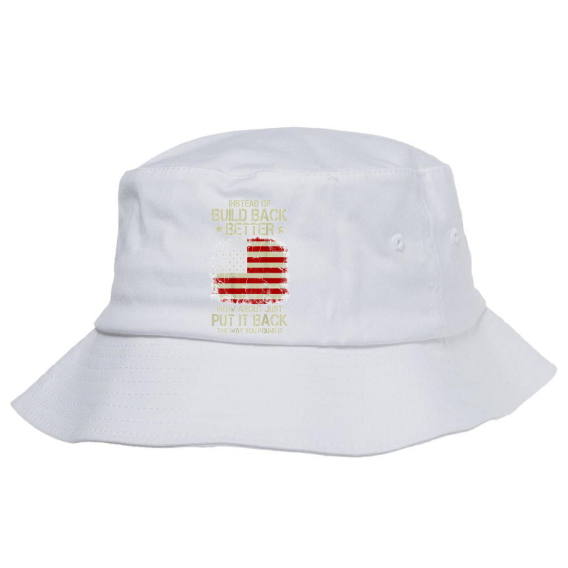 Mens Instead Of Build Back Better How About Just Put It Back T Shirt Bucket Hat by NatalieRoseHeinz | Artistshot