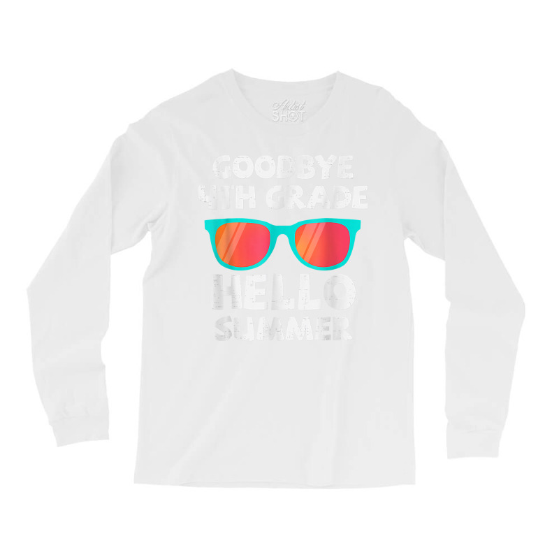 Goodbye 4th Grade Hello Summer Fourth Grade Graduate Long Sleeve Shirts | Artistshot