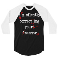 I'm Silently Correcting Your Grammar High School T Shirt 3/4 Sleeve Shirt | Artistshot