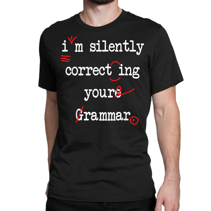 I'm Silently Correcting Your Grammar High School T Shirt Classic T-shirt by morelypylagertq | Artistshot