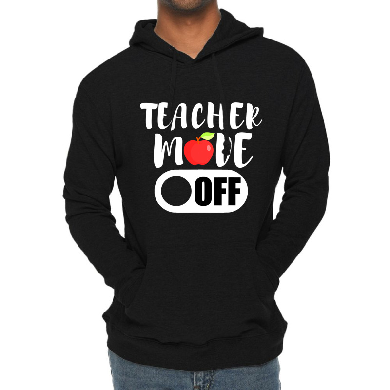 Teacher Mode Off Funny Last Day Of School For Teachers Lightweight Hoodie | Artistshot