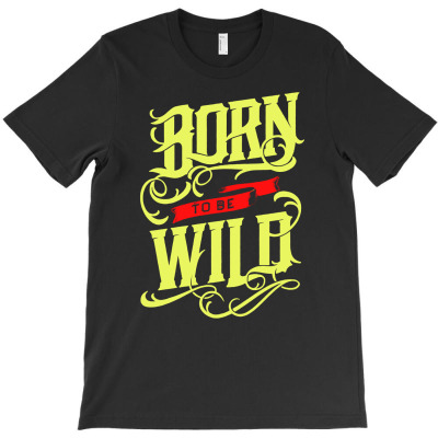 Born To Be Wild T-shirt Designed By Sani Santika