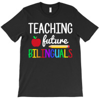 Teaching Future Bilinguals, Bilingual Spanish Teacher T-shirt | Artistshot