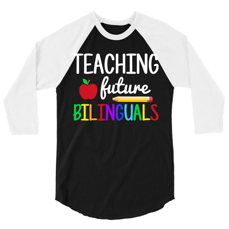 Teaching Future Bilinguals, Bilingual Spanish Teacher 3/4 Sleeve Shirt by time5803 | Artistshot