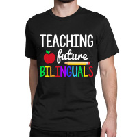 Teaching Future Bilinguals, Bilingual Spanish Teacher Classic T-shirt | Artistshot