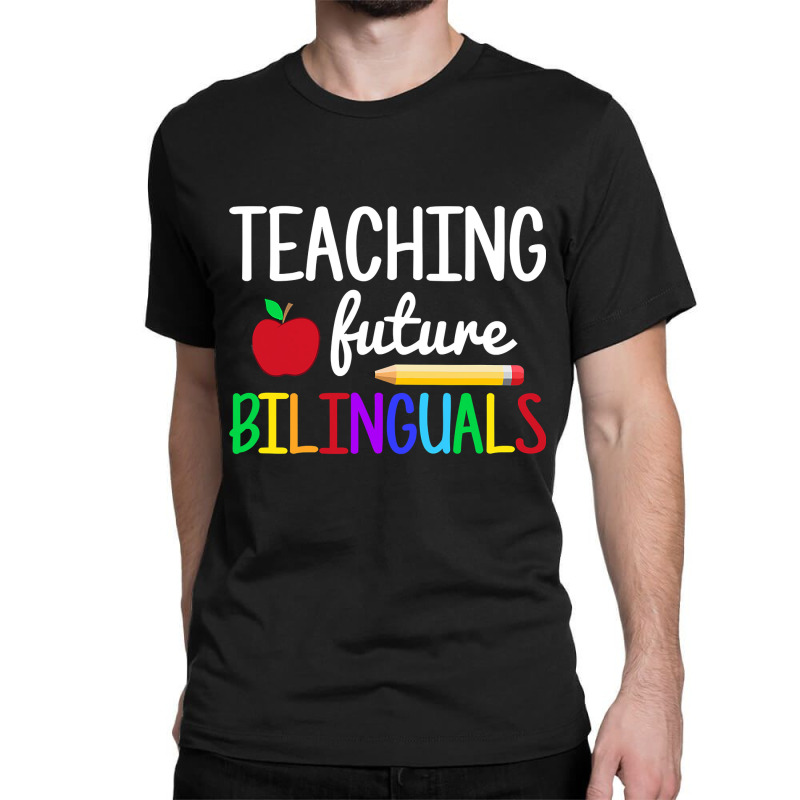 Teaching Future Bilinguals, Bilingual Spanish Teacher Classic T-shirt by time5803 | Artistshot