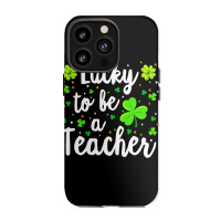 St Patricks Day Teacher  Lucky To Be A Teacher Iphone 13 Pro Case | Artistshot