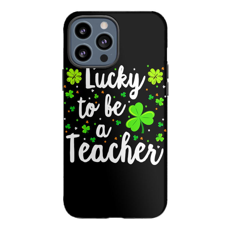 St Patricks Day Teacher  Lucky To Be A Teacher Iphone 13 Pro Max Case | Artistshot