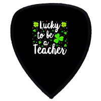 St Patricks Day Teacher  Lucky To Be A Teacher Shield S Patch | Artistshot