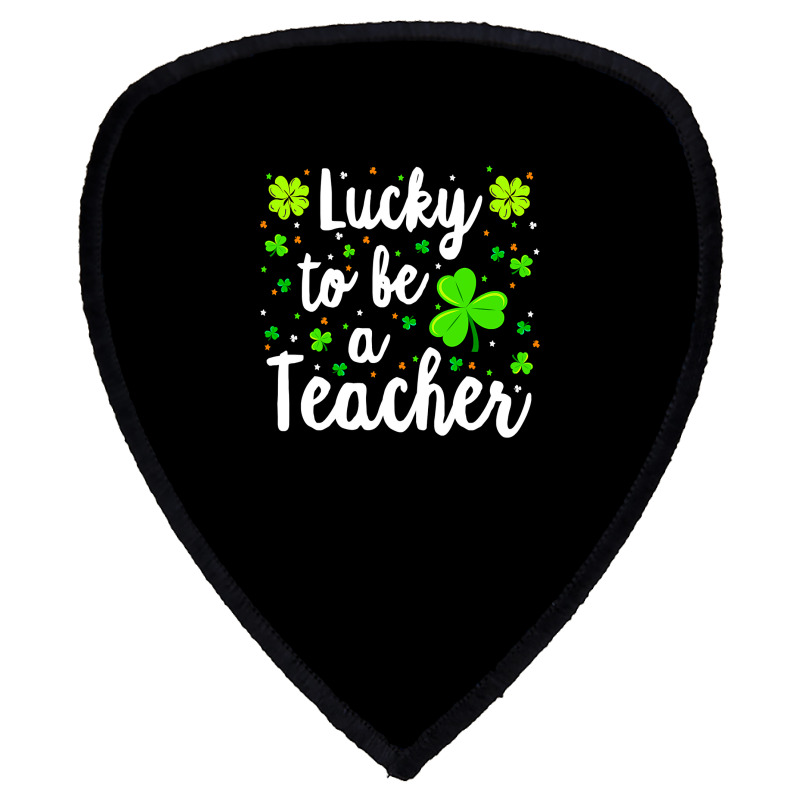 St Patricks Day Teacher  Lucky To Be A Teacher Shield S Patch | Artistshot