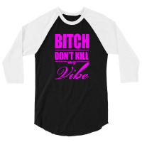 Bitch Do Funny Trend Newnt Kill My Vibe 3/4 Sleeve Shirt | Artistshot