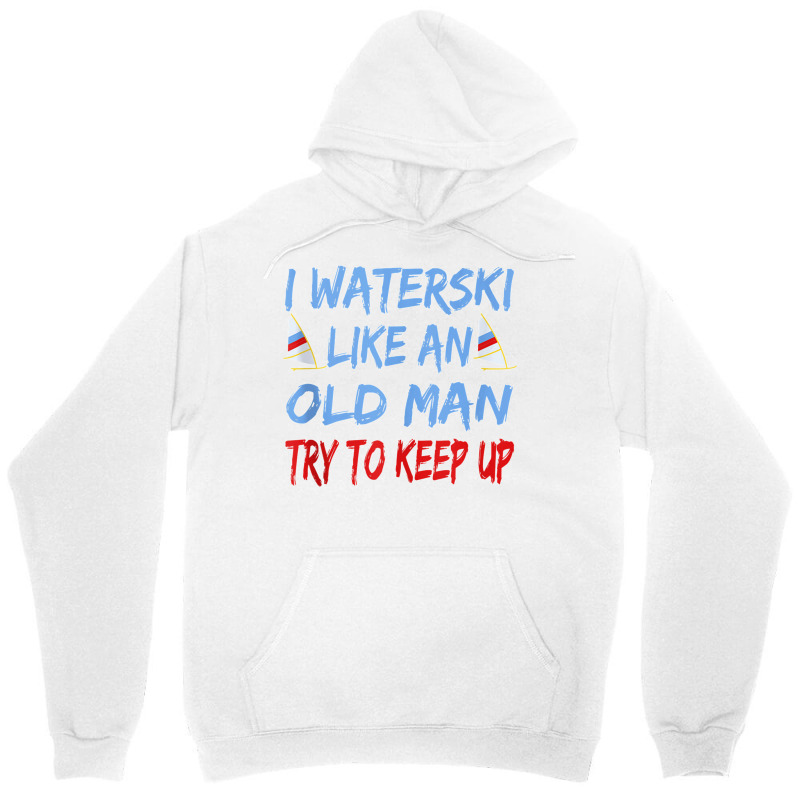 I Waterski Like An Old Man Try To Keep Up Funny Waterski Tank Top Unisex Hoodie by James William | Artistshot