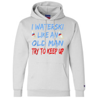 I Waterski Like An Old Man Try To Keep Up Funny Waterski Tank Top Champion Hoodie | Artistshot