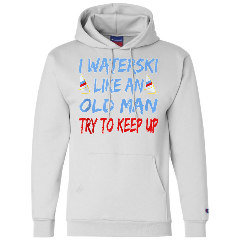 I Waterski Like An Old Man Try To Keep Up Funny Waterski Tank Top Champion Hoodie by James William | Artistshot