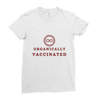 Organically Vaccinated  T Shirt Ladies Fitted T-shirt | Artistshot