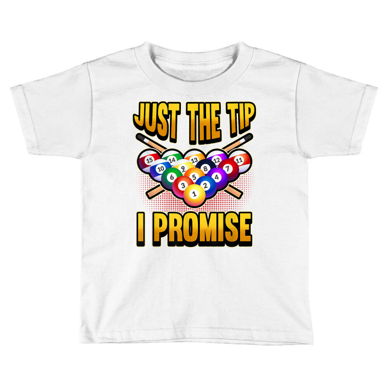 Funny Pool Ball Billiard Saying Just The Tip I Promise T Shirt Toddler T-shirt | Artistshot