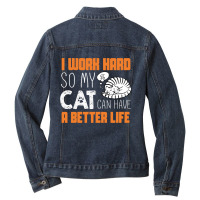 I Work Hard So My Cat Can Have A Better Life T Shi Ladies Denim Jacket | Artistshot