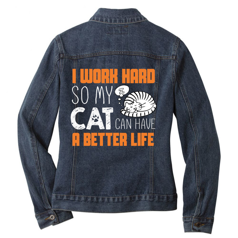 I Work Hard So My Cat Can Have A Better Life T Shi Ladies Denim Jacket by dragonstore | Artistshot