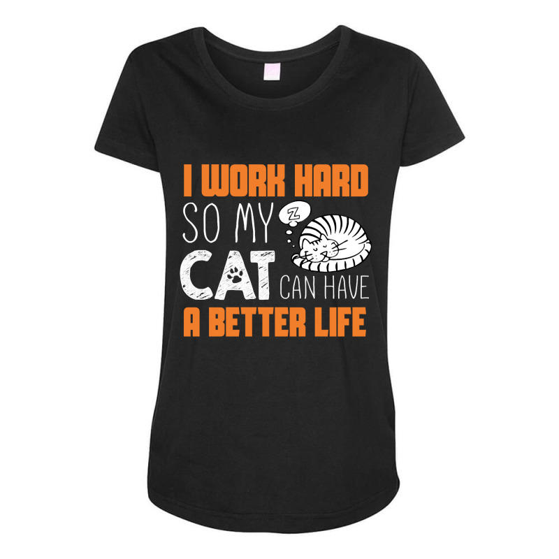 I Work Hard So My Cat Can Have A Better Life T Shi Maternity Scoop Neck T-shirt by dragonstore | Artistshot