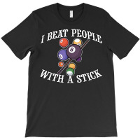 I Beat People With A Stick Billiards Ball Pool Gifts T Shirt T-shirt | Artistshot